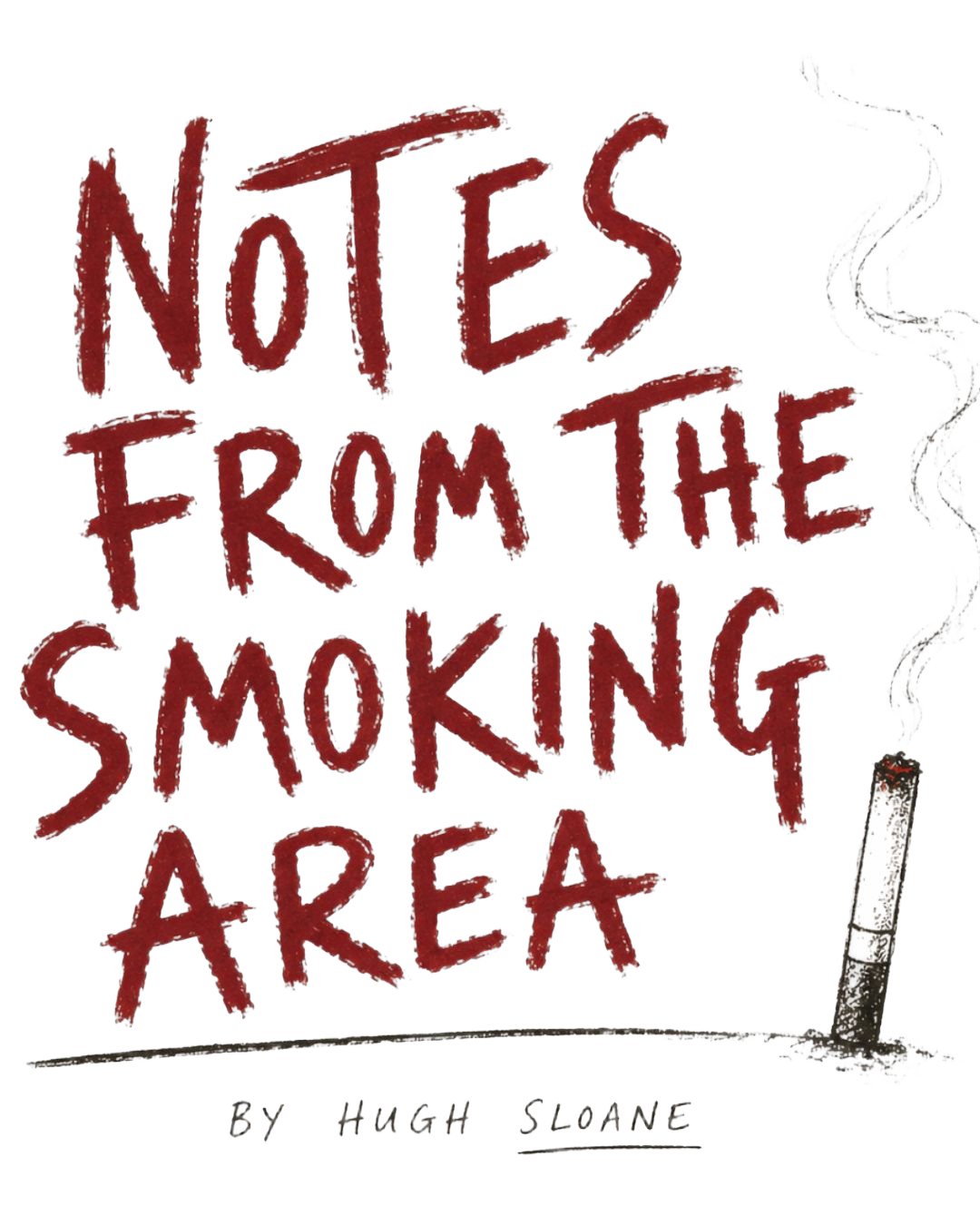 Remove the white background from this logo image, keeping the red hand-lettered text "Notes from the Smoking Area", the cigarette illustration, and "By Hugh Sloane" text. Output should have a transparent background.